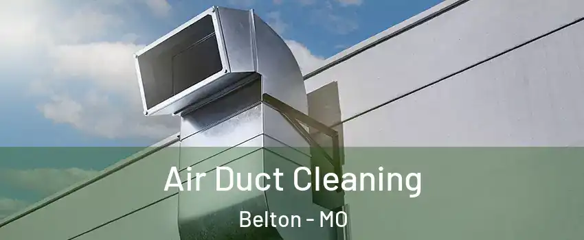  Air Duct Cleaning Belton - MO
