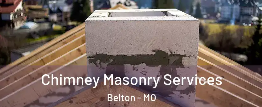  Chimney Masonry Services Belton - MO