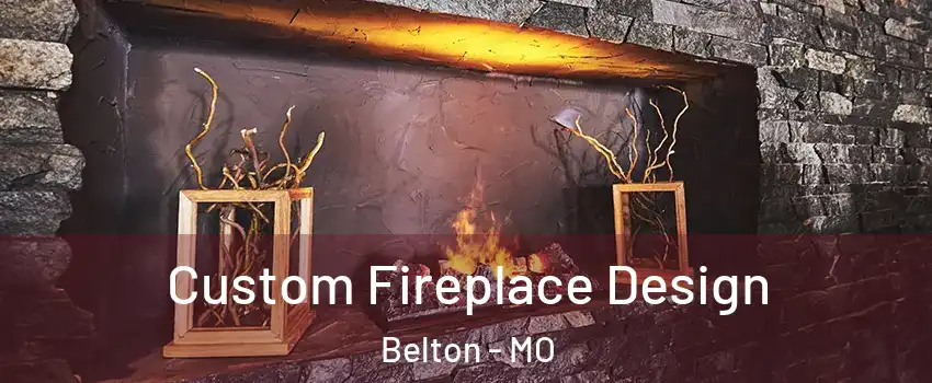  Custom Fireplace Design Belton - MO