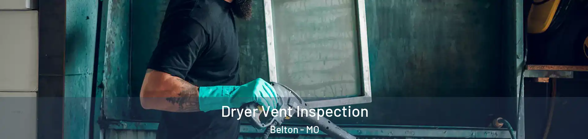  Dryer Vent Inspection Belton - MO