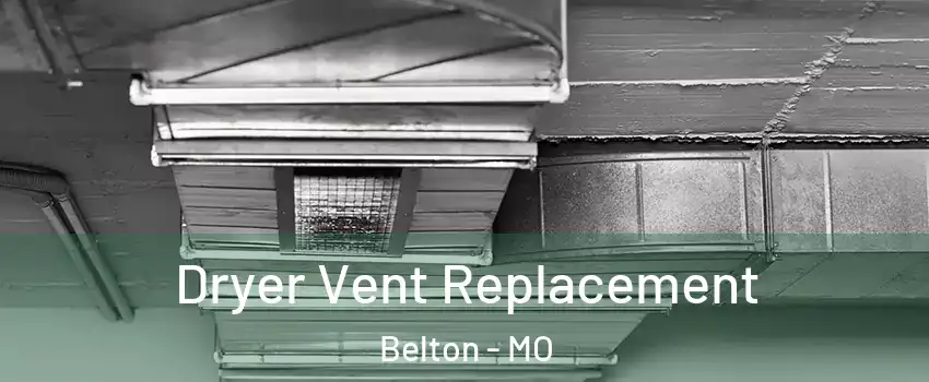  Dryer Vent Replacement Belton - MO
