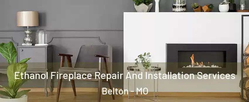  Ethanol Fireplace Repair And Installation Services Belton - MO