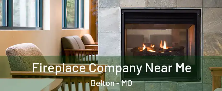  Fireplace Company Near Me Belton - MO