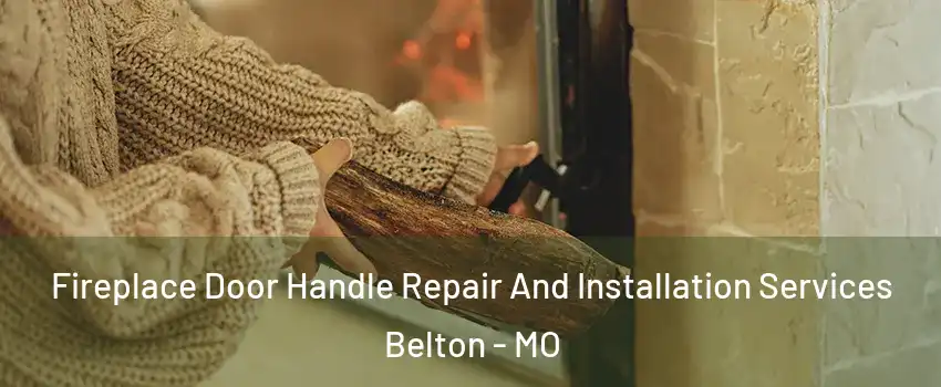  Fireplace Door Handle Repair And Installation Services Belton - MO