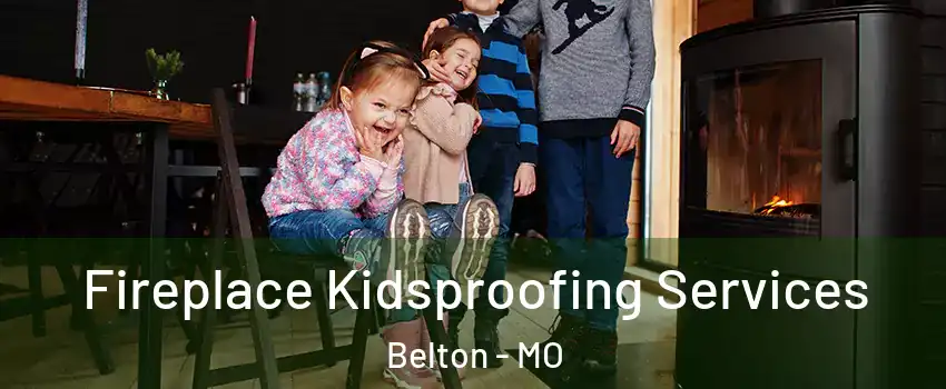  Fireplace Kidsproofing Services Belton - MO