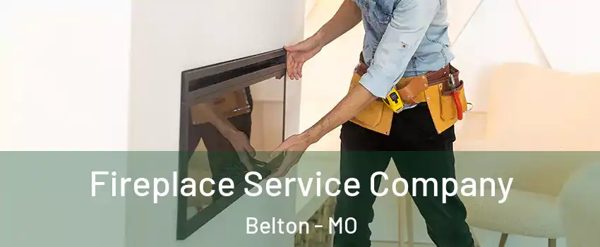  Fireplace Service Company Belton - MO