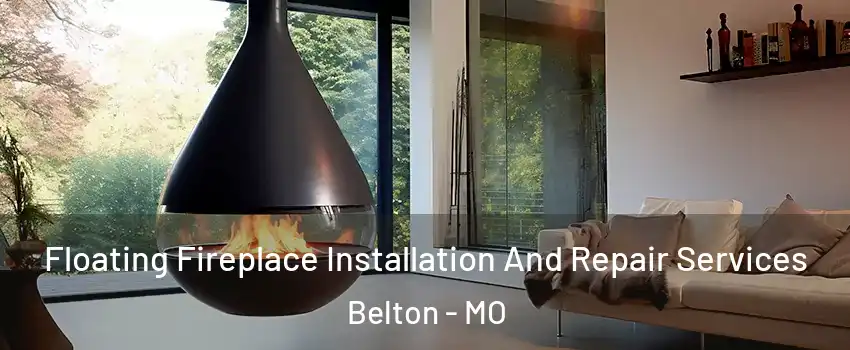  Floating Fireplace Installation And Repair Services Belton - MO
