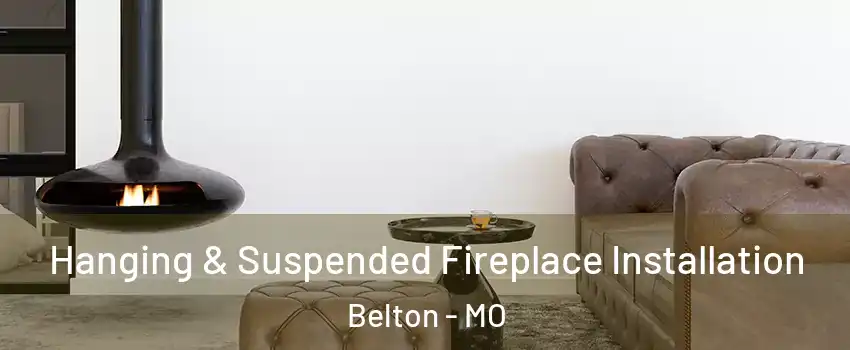  Hanging & Suspended Fireplace Installation Belton - MO