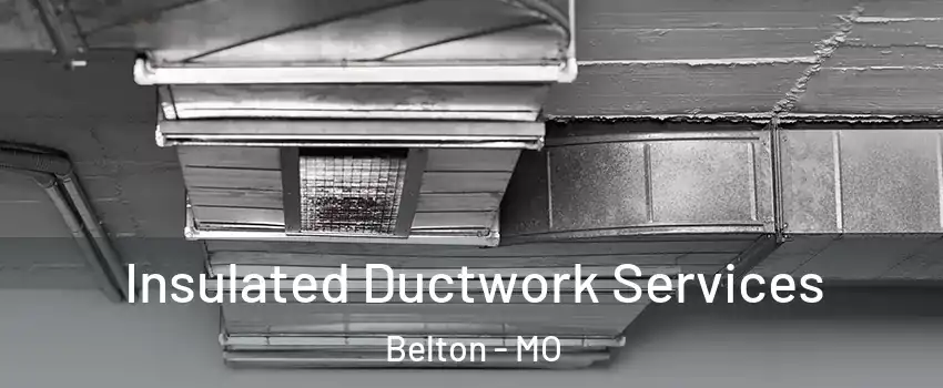 Insulated Ductwork Services Belton - MO