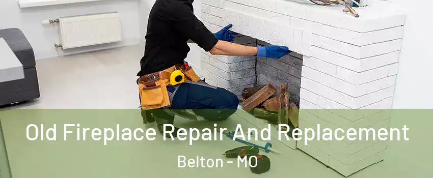  Old Fireplace Repair And Replacement Belton - MO