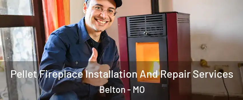  Pellet Fireplace Installation And Repair Services Belton - MO