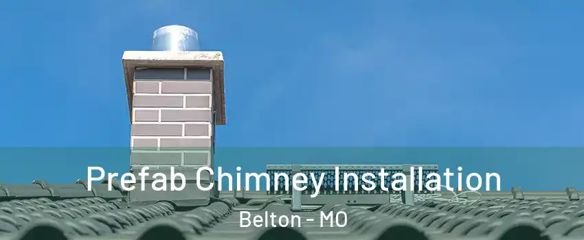  Prefab Chimney Installation Belton - MO