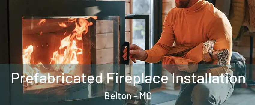  Prefabricated Fireplace Installation Belton - MO