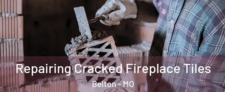  Repairing Cracked Fireplace Tiles Belton - MO