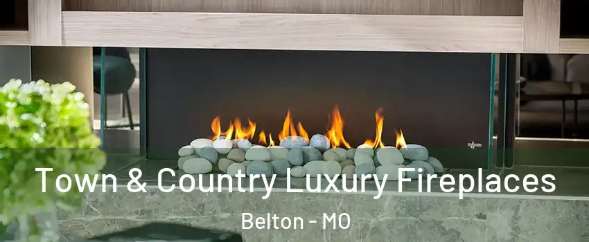  Town & Country Luxury Fireplaces Belton - MO