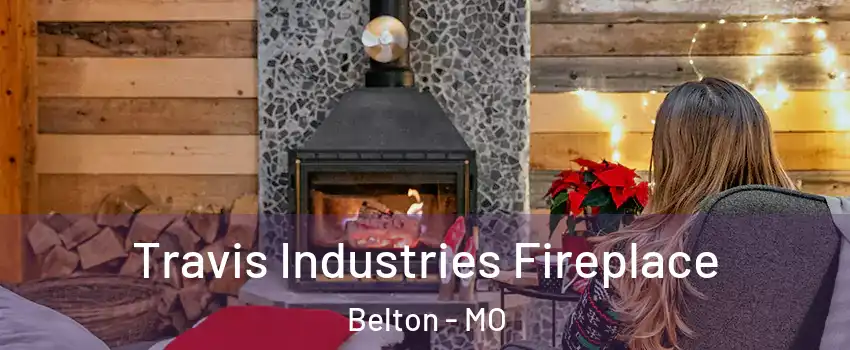 Travis Industries Fireplace Belton - MO