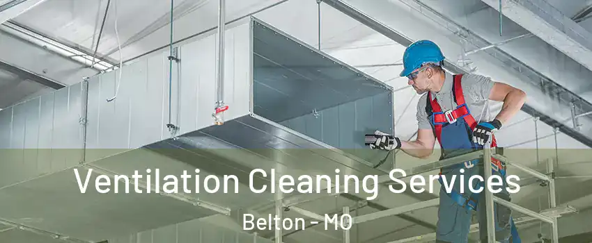  Ventilation Cleaning Services Belton - MO